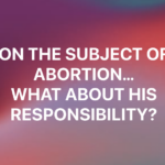 abortions and His Responsibility